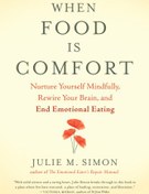 تصویر دانلود کتاب When Food Is Comfort: Nurture Yourself Mindfully, Rewire Your Brain, and End Emotional Eating 2018 کتاب انگلیسی وقتی غذا راحت است: با هوشیاری خودتان را پرورش دهید، مغزتان را دوباره سیم کشی کنید و به خوردن احساسی پایان دهید 2018