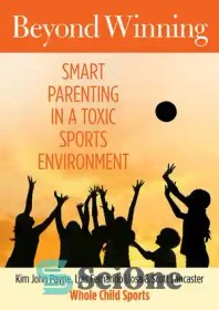 تصویر دانلود کتاب Beyond Winning: Smart Parenting in a Toxic Sports Environment - فراتر از برنده شدن: فرزندپروری هوشمند در یک محیط ورزشی سمی 