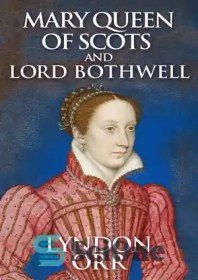 تصویر دانلود کتاب Mary Queen of Scots and Lord Bothwell - مری ملکه اسکاتلند و لرد بوثول 