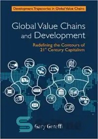 تصویر دانلود کتاب Global Value Chains and Development: Redefining the Contours of 21st Century Capitalism - زنجیره های ارزش جهانی و توسعه: بازتعریف خطوط سرمایه داری قرن بیست و یکم 