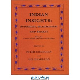 تصویر دانلود کتاب Indian Insights: Buddhism, Brahmanism and Bhakti : Papers from the Annual Spalding Symposium on Indian Religions 