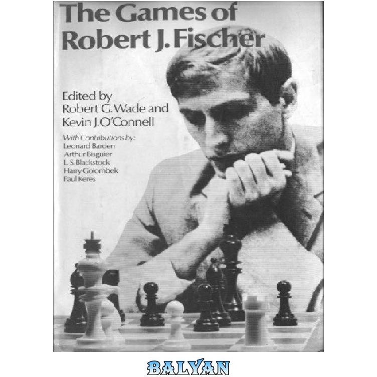 BOBBY FISCHER'S CHESS GAMES, Kevin J. O'Connell Robert G. Wade