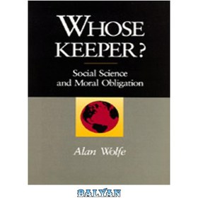 تصویر دانلود کتاب Whose Keeper? Social Science and Moral Obligation حافظ کیست؟ علوم اجتماعی و الزامات اخلاقی