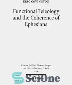 تصویر دانلود کتاب Functional Teleology and the Coherence of Ephesians: A Comparative and Reception-Historical Approach - غایت شناسی کارکردی و انسجام افسسیان: رویکردی تطبیقی و پذیرش-تاریخی 