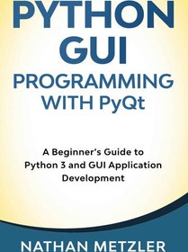 تصویر دانلود کتاب Python GUI Programming with PyQt: A Beginner’s Guide to Python 3 and GUI Application Development کتاب انگلیسی برنامه نویسی Python GUI با PyQt: راهنمای مبتدی برای Python 3 و توسعه برنامه های رابط کاربری گرافیکی