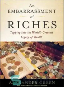 تصویر دانلود کتاب An embarrassment of riches: tapping into the world's greatest legacy of wealth - شرمساری ثروت: ضربه زدن به بزرگترین میراث ثروت جهان 