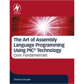 تصویر دانلود کتاب The Art of Assembly Language Programming Using PIC® Technology : Core Fundamentals. هنر برنامه نویسی زبان اسمبلی با استفاده از فناوری PIC®: مبانی اصلی.