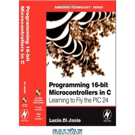 تصویر دانلود کتاب Programming 16-Bit PIC Microcontrollers in C: Learning to Fly the PIC 24 برنامه نویسی میکروکنترلرهای 16 بیتی PIC در C: آموزش پرواز با PIC 24