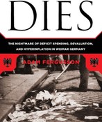 تصویر دانلود کتاب When Money Dies : The Nightmare of Deficit Spending, Devaluation, and Hyperinflation in Weimar Germany - Epub + Converted PDF 