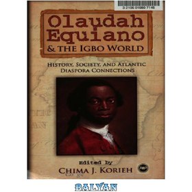 تصویر دانلود کتاب Olaudah Equiano and the Igbo World: History, Society and Atlantic Diaspora Connections اولادا اکویانو و دنیای ایگبو: تاریخ، جامعه و پیوندهای آتلانتیک دیاسپورا