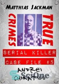 تصویر دانلود کتاب Andrei Chikatilo--Serial Killer Case File #5: True Crimes - آندری چیکاتیلو--پرونده پرونده قاتل سریالی شماره 5: جنایات واقعی 