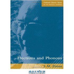 تصویر دانلود کتاب Electrons and Phonons: The Theory of Transport Phenomena in Solids الکترون ها و فونون ها: نظریه پدیده های حمل و نقل در جامدات