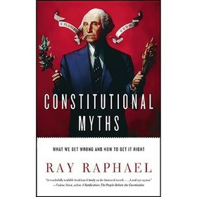 Ray Raphael Author خرید و قیمت کتاب زبان اصلی Constitutional Myths اثر Ray Raphael | ترب