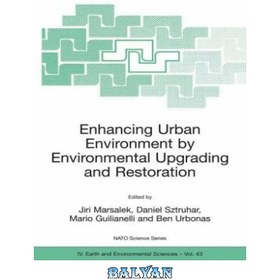 تصویر دانلود کتاب Enhancing Urban Environment by Environmental Upgrading and Restoration: Proceedings of the NATO ARW on Enhancing Urban Environment: Environmental Upgrading ... IV: Earth and Environmental Sciences) ارتقاء محیط شهری با ارتقاء و احیای محیطی: مجموعه مقالات ARW ناتو در مورد ارتقاء محیط شهری: ارتقاء محیط زیست ... چهارم: علوم زمین و محیط زیست)