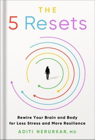 تصویر دانلود کتاب The 5 Resets: Rewire Your Brain and Body for Less Stress and More Resilience by Dr. Aditi Nerurkar M.D. 