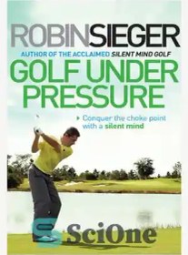 تصویر دانلود کتاب Golf Under Pressure: How to Play Under Pressure and Conquer the Choke Point - گلف تحت فشار: چگونه تحت فشار بازی کنیم و نقطه چوک را فتح کنیم 