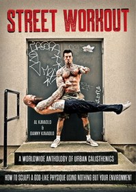 تصویر دانلود کتاب Street Workout, A Worldwide Anthology of Urban Calisthenics. How to Sculpt a God-Like Physique Using Nothing But Your Environment ویرایش 1 کتاب انگلیسی تمرین خیابانی ، گلچین جهانی Calisthenics شهری. چگونه می توان با استفاده از هیچ چیز جز محیط اطراف خود ، یک بدن شبیه خدا را مجسمه کرد ویرایش 1