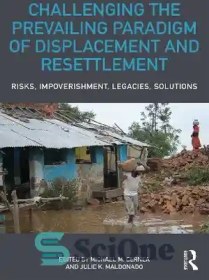 تصویر دانلود کتاب Challenging the Prevailing Paradigm of Displacement and Resettlement: Risks, Impoverishment, Legacies, Solutions - به چالش کشیدن پارادایم غالب جابجایی و اسکان مجدد: خطرات، فقر، میراث ها، راه حل ها 