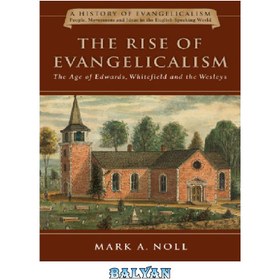 تصویر دانلود کتاب The Rise of Evangelicalism: The Age of Edwards, Whitefield and the Wesleys ظهور اوانجلیکالیسم: عصر ادواردز، وایتفیلد و وسلی ها