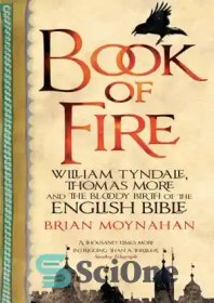 تصویر دانلود کتاب Book of Fire: William Tyndale, Thomas More and the Bloody Birth of the English Bible - کتاب آتش: ویلیام تیندل، توماس مور و تولد خونین کتاب مقدس انگلیسی 