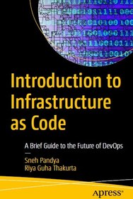 تصویر Introduction to Infrastructure as Code: A Brief Guide to the Future of DevOps Sneh Pandya, Riya Guha Thakurta, 148428688X, 978-1484286883, 9781484286883, B0BMQDT4JK, 978-1-4842-8688-3, 978-1-4842-8689-0