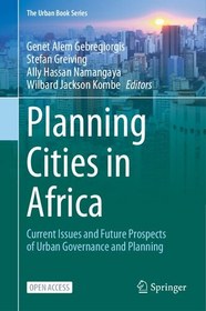 تصویر دانلود کتاب Planning Cities in Africa: Current Issues and Future Prospects of Urban Governance and Planning (The Urban Book Series) 2022 کتاب انگلیسی برنامه ریزی شهرهای آفریقا: مسائل کنونی و چشم اندازهای آینده حکمرانی و برنامه ریزی شهری (سری کتاب های شهری) 2022