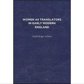 تصویر کتاب زبان اصلی Women as Translators in Early Modern England اثر Deborah Uman 