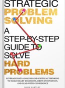 تصویر دانلود کتاب Strategic Problem Solving: A Step-by-Step Guide to Solve Hard Problems: Leverage Data Analysis and Critical Thinking to Make Smart Decisions, Drive Innovation, and Lead with Confidence by Mark Hartley 