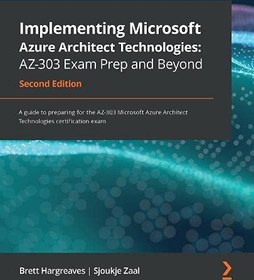 تصویر دانلود کتاب Implementing Microsoft Azure Architect Technologies: AZ-303 Exam Prep and Beyond: A guide to preparing for the AZ-303 Microsoft Azure Architect Technologies certification exam, 2nd Edition. Code ویرایش 2 کتاب انگلیسی پیاده سازی Microsoft Azure Architect Technologies: AZ-303 Exam Prep and Beyond: راهنمای آماده سازی برای آزمون گواهینامه AZ-303 Microsoft Azure Architect Technologies، ویرایش دوم. کد ویرایش 2