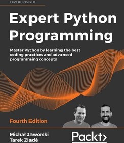 تصویر دانلود کتاب Expert Python Programming: Master Python by learning the best coding practices and advanced programming concepts, 4th Edition ویرایش 4 کتاب انگلیسی برنامه نویسی خبره پایتون: با یادگیری بهترین شیوه های کدنویسی و مفاهیم پیشرفته برنامه نویسی، ویرایش چهارم، پایتون را مسلط کنید. ویرایش 4