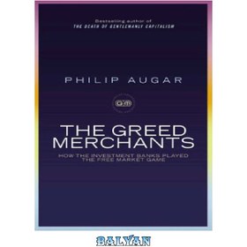 تصویر دانلود کتاب The Greed Merchants: How the Investment Banks Played the Free Market Game بازرگانان طمع: چگونه بانک های سرمایه گذاری بازی بازار آزاد را بازی کردند