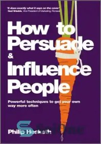 تصویر دانلود کتاب How to Persuade and Influence People, Completely revised and updated edition of Life's a Game So Fix the Odds: Powerful techniques to get your own way more often - چگونه می توان مردم را متقاعد کرد و بر آنها تأثیر گذاشت، نسخه کاملاً اصلاح شده و به روز شده Life's a Game بنابراین شانس را برطرف کنید: تکنیک های قدرتمند برای رسیدن به مسیر خود در اغلب موارد 
