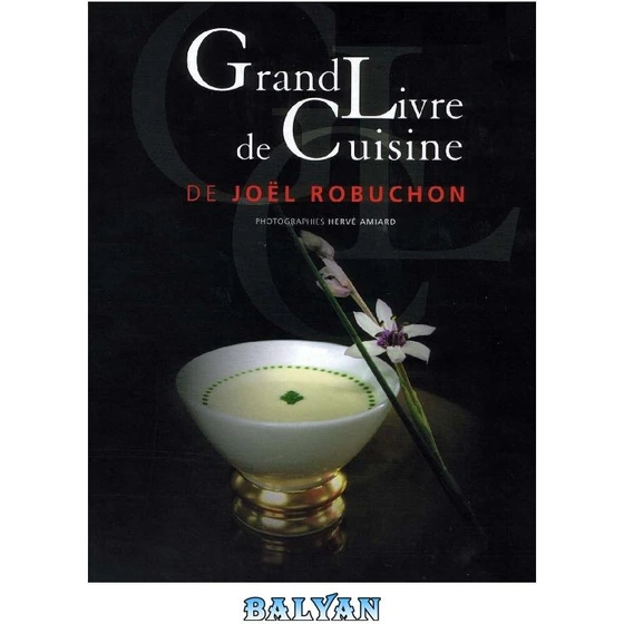 Grand Livre de Cuisine de Joël Robuchon Le grand livre de cuisine de Joël Robuchon - relié