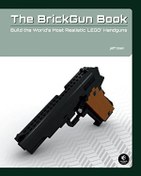 تصویر دانلود کتاب The BrickGun Book: Build the World's Most Realistic LEGO Handguns ( کتاب BrickGun: واقعی ترین تفنگ های دستی لگو جهان را بسازید) ویرایش 1 