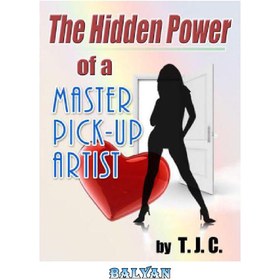 تصویر دانلود کتاب The Hidden Power of a Master Pick-up Artist: How to Cure Approach Anxiety and Achieve your Goals as a Pick-up Artist and More قدرت پنهان یک هنرمند پیک آپ استاد: چگونه اضطراب رویکرد را درمان کنید و به عنوان یک هنرمند پیک آپ به اهداف خود برسید و موارد دیگر