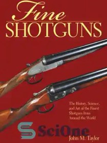 تصویر دانلود کتاب Fine Shotguns: The History, Science, and Art of the Finest Shotguns from Around the World - تفنگ های شکاری زیبا: تاریخ، علم و هنر بهترین تفنگ های ساچمه ای از سراسر جهان 