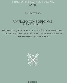 تصویر دانلود کتاب Un platonisme original au XIIe siècle: Métaphysique pluraliste et théologie trinitaire dans le De unitate et pluralitate creaturarum d’Achard de Saint-Victor 2021 کتاب فرانسوی افلاطونی اصیل در قرن دوازدهم: متافیزیک کثرت گرا و الهیات تثلیثی در De unitate et pluralitate creaturarum آچارد دو سنت ویکتور 2021