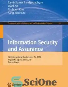 تصویر دانلود کتاب Information Security and Assurance: 4th International Conference, ISA 2010, Miyazaki, Japan, June 23-25, 2010, Proceedings (Communications in Computer and Information Science) - امنیت و تضمین اطلاعات: چهارمین کنفرانس بین المللی، ISA 2010، میازاکی، ژاپن، 23-25 ژوئن 2010، مجموعه مقالات (ارتباطات در علوم کامپیوتر و اطلاعات) 