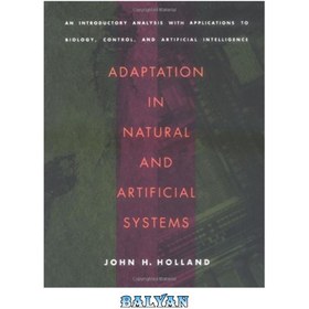 تصویر دانلود کتاب Adaptation in Natural and Artificial Systems: An Introductory Analysis with Applications to Biology, Control, and Artificial Intelligence سازگاری در سیستم های طبیعی و مصنوعی: تحلیل مقدماتی با کاربردهای زیست شناسی، کنترل و هوش مصنوعی