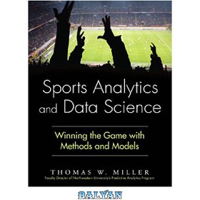 تصویر دانلود کتاب Sports Analytics and Data Science: Winning the Game with Methods and Models تجزیه و تحلیل ورزشی و علم داده: برنده شدن در بازی با روش ها و مدل ها
