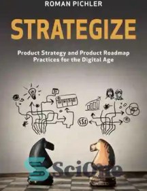 تصویر دانلود کتاب Strategize: Product Strategy and Product Roadmap Practices for the Digital Age - Strategize: استراتژی محصول و شیوه های نقشه راه محصول برای عصر دیجیتال 