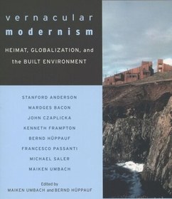 تصویر دانلود کتاب Vernacular Modernism: Heimat, Globalization, and the Built Environment 2005 کتاب انگلیسی مدرنیسم بومی: هیمت، جهانی شدن، و محیط ساخته شده 2005