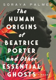 تصویر دانلود کتاب The Human Origins of Beatrice Porter and Other Essential Ghosts 2023 کتاب انگلیسی ریشه های انسانی بئاتریس پورتر و دیگر ارواح ضروری 2023