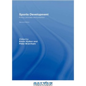 تصویر دانلود کتاب Sports Development, 2nd edition: Policy, Process and Practice توسعه ورزش، ویرایش دوم: سیاست، فرآیند و عمل