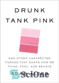 Drunk Tank Pink: And Other Unexpected Forces that Shape How We