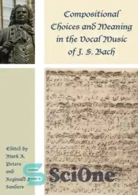 تصویر دانلود کتاب Compositional Choices and Meaning in the Vocal Music of J. S. Bach - انتخاب های آهنگسازی و معنی در موسیقی آوازی جی اس باخ 