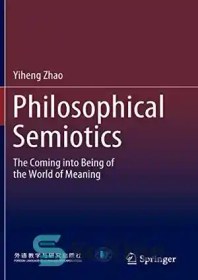 تصویر دانلود کتاب Philosophical Semiotics: The Coming into Being of the World of Meaning - نشانه شناسی فلسفی: به وجود آمدن جهان معنا 