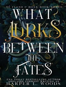 تصویر What Lurks Between the Fates (Of Flesh & Bone Series Book 3) (بدون حذفیات) 