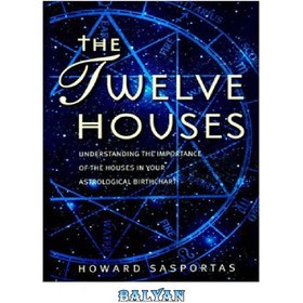 تصویر دانلود کتاب The Twelve Houses: Understanding the Importance of the 12 Houses in Your Astrological Birthchart دوازده خانه: درک اهمیت 12 خانه در نمودار تولد نجومی شما