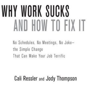 Why Work Sucks and How to Fix It: The Results-Only Revolution